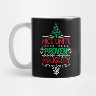 Nice Unitl Proven Naughty - Matching Family Group Christmas Mug